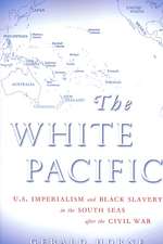 White Pacific: Us Imperialism & Black Slavery in the South Seas After the Civilwar