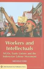 Workers and Intellectuals: NGOs, Trade Unions and the Indonesian Labour Movement