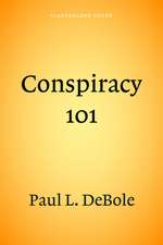 Conspiracy 101: An Authoritative Examination of the Greatest Conspiracies in American Politics.