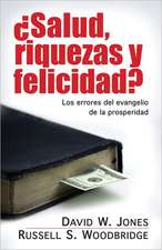 Salud, Riquezas y Felicidad?: Los Errores del Evangelio de la Prosperidad = Health, Wealth and Happiness?