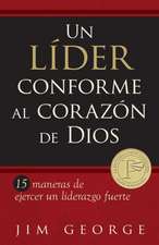 Un Lider Conforme al Corazon de Dios: 15 Maneras de Ejercer un Liderazgo Fuerte = A Leader According the Heart of God