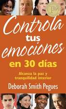 Controla Tus Emociones en 30 Dias: Alcanza la Paz y Tranquilidad Interior = Control Your Emotions in 30 Days