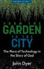 From the Garden to the City – The Place of Technology in the Story of God