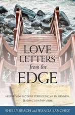 Love Letters from the Edge – Meditations for Those Struggling with Brokenness, Trauma, and the Pain of Life