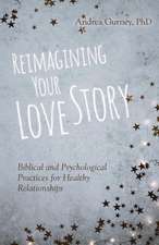 Reimagining Your Love Story – Biblical and Psychological Practices for Healthy Relationships