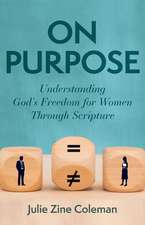 On Purpose – Understanding God`s Freedom for Women Through Scripture