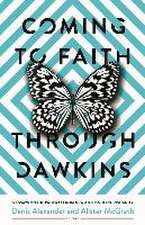 Coming to Faith Through Dawkins – 12 Essays on the Pathway from New Atheism to Christianity