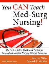 You Can Teach Med-Surg Nursing!: The Authoritative Guide and Toolkit for the Medical-Surgical Nursing Clinical Instructor