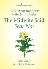 A History of Midwifery in the United States: The Midwife Said Fear Not