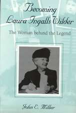 Becoming Laura Ingalls Wilder: The Woman behind the Legend