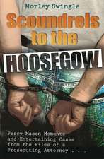 Scoundrels to the Hoosegow: Perry Mason Moments and Entertaining Cases from the Files of a Prosecuting Attorney