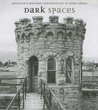 Dark Spaces: Montana's Historic Penitentiary at Deere Lodge