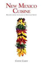 New Mexico Cuisine: Recipes from the Land of Enchantment