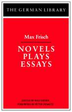 Novels Plays Essays: Max Frisch