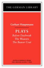 Plays: Gerhart Hauptmann: Before Daybreak, The Weavers, The Beaver Coat