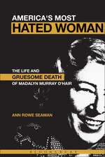 America's Most Hated Woman: The Life and Gruesome Death of Madalyn Murray O'Hair