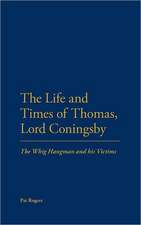 The Life and Times of Thomas, Lord Coningsby: The Whig Hangman and his Victims