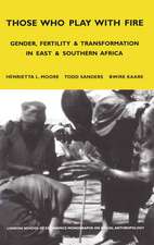 Those Who Play With Fire: Gender, Fertility and Transformation in East and Southern Africa