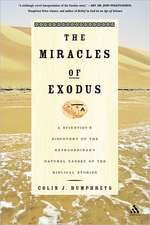 Miracles of Exodus: Scientists Discovery: A Scientist's Discovery Of The Extraordinary Natural Causes Of The Biblical Stories