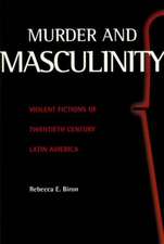 Murder and Masculinity: Violent Fictions of Twentieth-Century Latin America