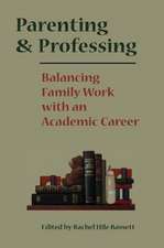 Parenting and Professing: Balancing Family Work with an Academic Career