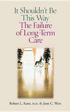 It Shouldn't Be This Way: The Failure of Long-Term Care