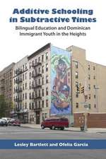 Additive Schooling in Subtractive Times: Bilingual Education and Dominican Immigrant Youth in the Heights