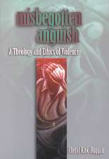 Misbegotten Anguish: A Theology and Ethics of Violence