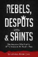 Rebels, Despots, and Saints: The Ancestors Who Free Us and the Ancestors We Need to Free