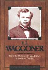 E.J. Waggoner: From the Physician of Good News to the Agent of Division