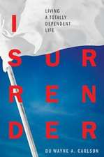 I Surrender: Living a Totally Dependent Life