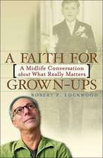 A Faith for Grown-Ups: A Midlife Conversation about What Really Matters