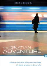 The Ignatian Adventure: Experiencing the Spiritual Exercises of Saint Ignatius in Daily Life