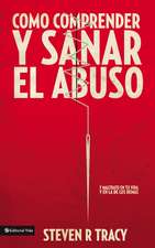 Cómo comprender y sana el abuso: y maltrato en tu vida y en la de los demás