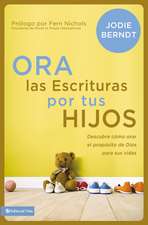 Ora las Escrituras por tus hijos: Descubre cómo orar por el propósito de Dios para sus vidas