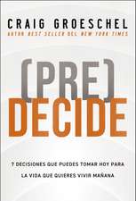 (Pre)Decide: 7 decisiones que puedes tomar hoy para la vida que quieres vivir mañana