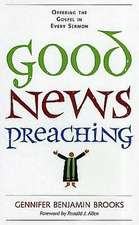 Good News Preaching: Offering the Gospel in Every Sermon