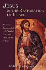 Jesus & the Restoration of Israel: A Critical Assessment of N.T. Wright's Jesus and the Victory of God