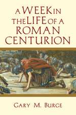 A Week in the Life of a Roman Centurion