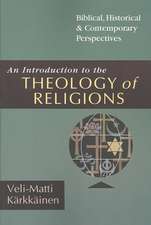 An Introduction to the Theology of Religions – Biblical, Historical & Contemporary Perspectives