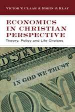 Economics in Christian Perspective – Theory, Policy and Life Choices