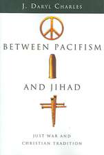 Between Pacifism and Jihad – Just War and Christian Tradition