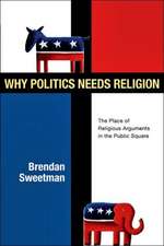 Why Politics Needs Religion: The Place of Religious Arguments in the Public Square