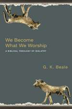 We Become What We Worship: A Biblical Theology of Idolatry