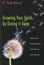 Growing Your Faith by Giving It Away – Telling the Gospel Story with Grace and Passion