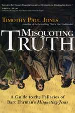 Misquoting Truth: A Guide to the Fallacies of Bart Ehrman's 