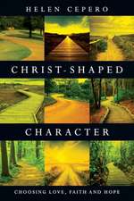 Christ–Shaped Character – Choosing Love, Faith and Hope