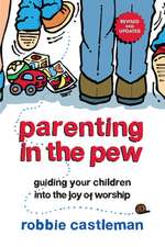 Parenting in the Pew – Guiding Your Children into the Joy of Worship