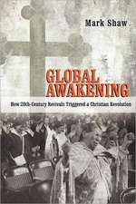 Global Awakening: How 20th-Century Revivals Triggered a Christian Revolution