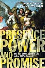 Presence, Power and Promise: The Role of the Spirit of God in the Old Testament